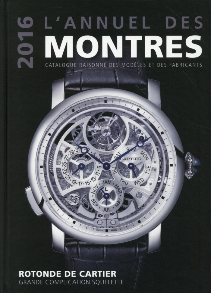 L'annuel des montres. Catalogue raisonné des modèles et des fabricants, Edition 2016
