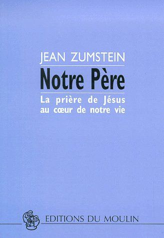 Notre Père. La prière de Jésus au coeur de notre vie