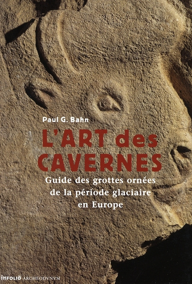 L'art des cavernes. Guide des grottes ornées de la période glaciaire en Europe
