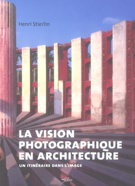La vision photographique en architecture. Un itinéraire dans l'image