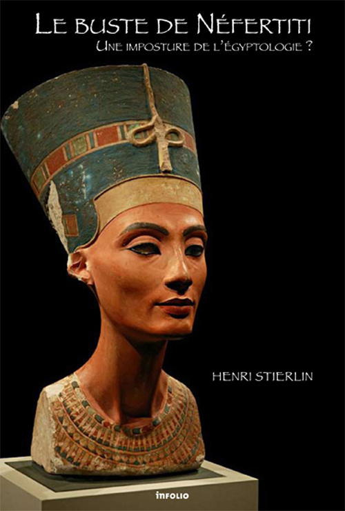 Le buste de Néfertiti. Une imposture de l'égyptologie ?