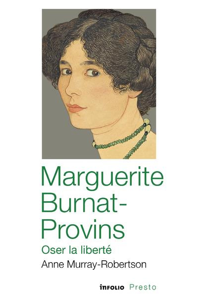 Marguerite Burnat-Provins. Oser la liberté