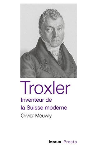 Troxler, inventeur de la Suisse moderne