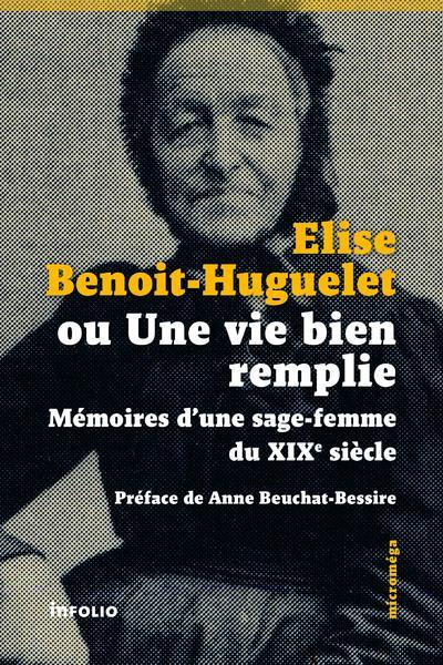 Elise Benoit-Guguelet ou une vie bien remplie. Mémoires d'une sage-femme du XIXe siècle