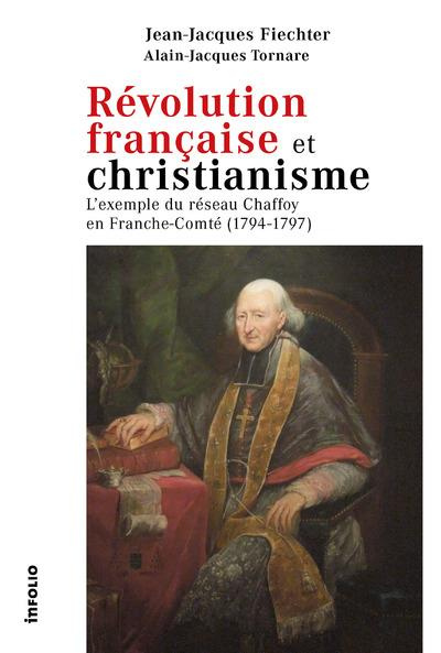 Révolution française et christianisme. L'exemple du réseau Chaffoy en Franche-Comté (1794-1797)
