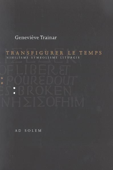 Transfigurer le temps. Nihilisme, symbolisme, liturgie