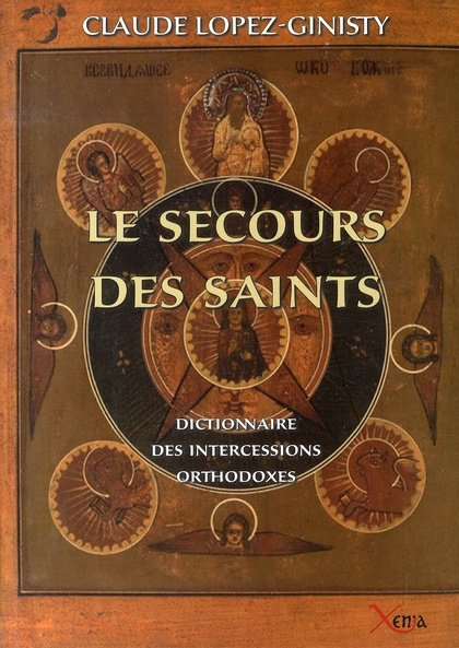 Le secours des saints. Dictionnaire des intercessions orthodoxes