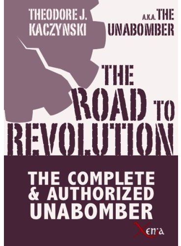 THE ROAD TO REVOLUTION - THE COMPLETE AND AUTHORIZED UNABOMBER