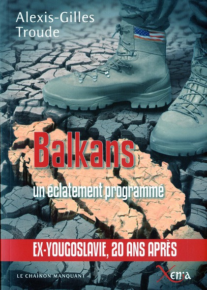 L'éclatement des Balkans. Une stratégie programmée par les Etats-Unis contre l'Europe