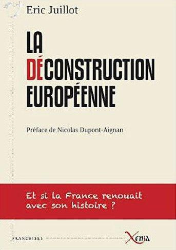 La déconstruction européenne. Et si la France renouait avec son histoire ?
