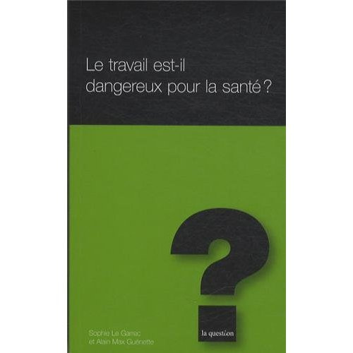 LE TRAVAIL EST-IL DANGEREUX POUR LA SANTE ?