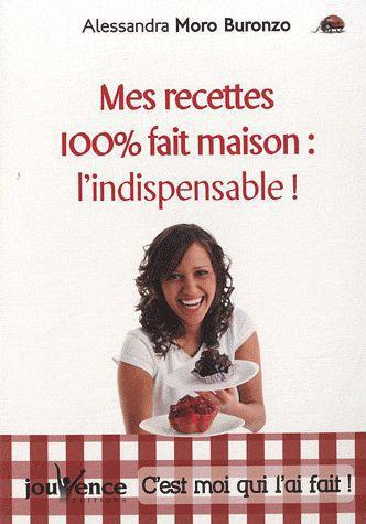 Mes recettes 100% fait maison. L'indispensable !