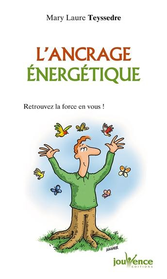 L'ancrage énergétique. Retrouvez la force en vous !
