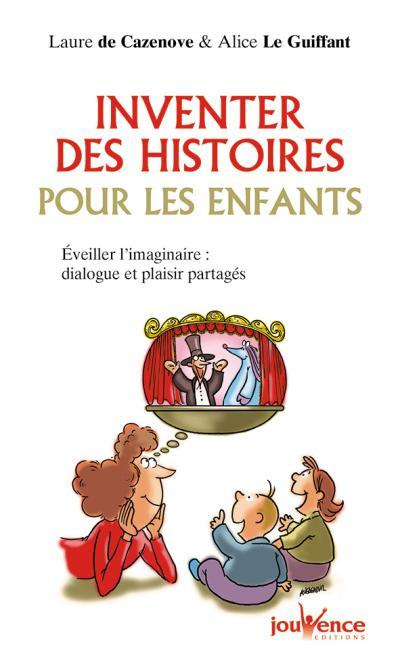 Inventer des histoires pour les enfants. Eveiller l'imaginaire : dialogue et plaisir partagés