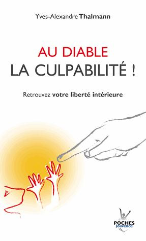 Au diable la culpabilité ! Retrouver votre liberté intérieure