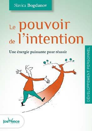 Le pouvoir de l'intention. Une énergie puissante pour réussir
