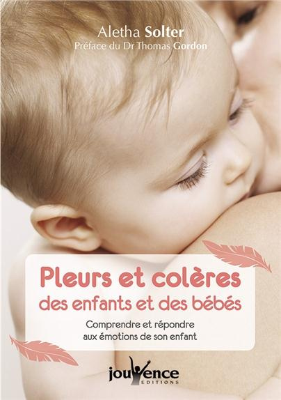 Pleurs et colères des enfants et des bébés. Comprendre et répondre aux émotions de son enfant