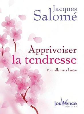 Apprivoiser la tendresse. Pour aller vers l'autre