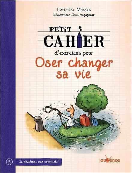 Petit cahier d'exercices pour oser changer sa vie