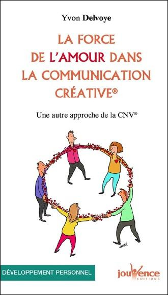 La force de l'amour dans la communication créative. Une autre approche de la CNV