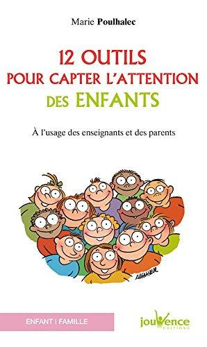 12 outils pour capter l'attention des enfants. A l'usage des enseignants et des parents