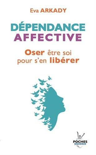 Dépendance affective. Oser être soi pour s'en libérer