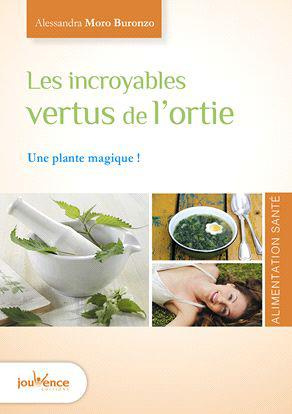 Les vertus de l'ortie. Santé, peau, cheveux, jardin et cuisine