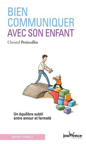 Bien communiquer avec son enfant. Un équilibre subtil entre amour et fermeté