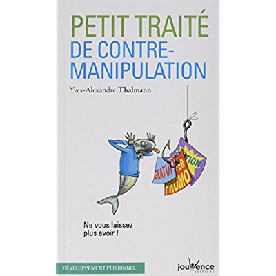 Petit traité de contre-manipulation. Ne vous laissez plus avoir !