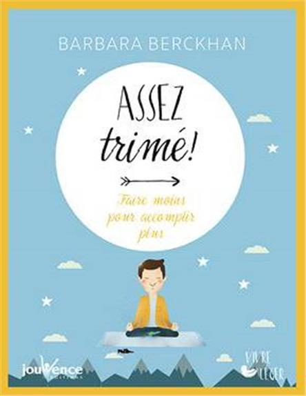 Assez trimé ! Faire moins pour accomplir plus