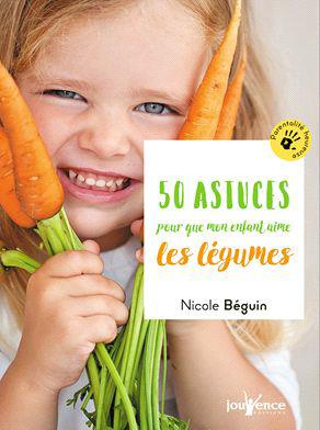 50 astuces pour que mon enfant mange des fruits et des légumes