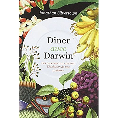 Dîner avec Darwin. Des cavernes aux cuisines, l'évolution de nos assiettes