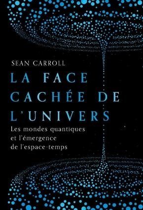 La face cachée de l'univers. Les mondes quantiques et l'émergence de l'espace-temps