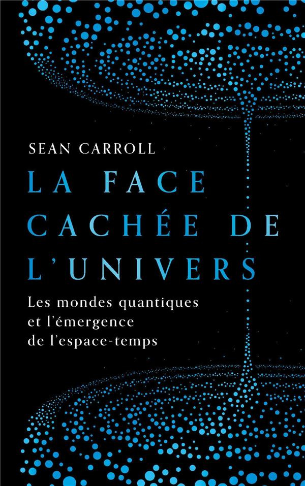 La face cachée de l'univers. Les mondes quantiques et l'émergence de l'espace-temps
