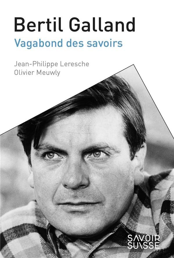 Bertil Galland. Vagabond des savoirs