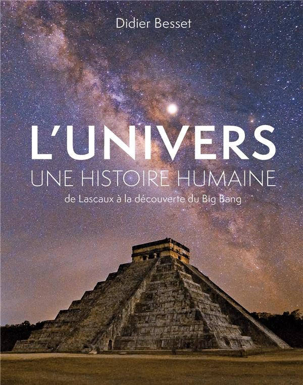 L'Univers, une histoire humaine. De Lascaux à la découverte du Big Bang
