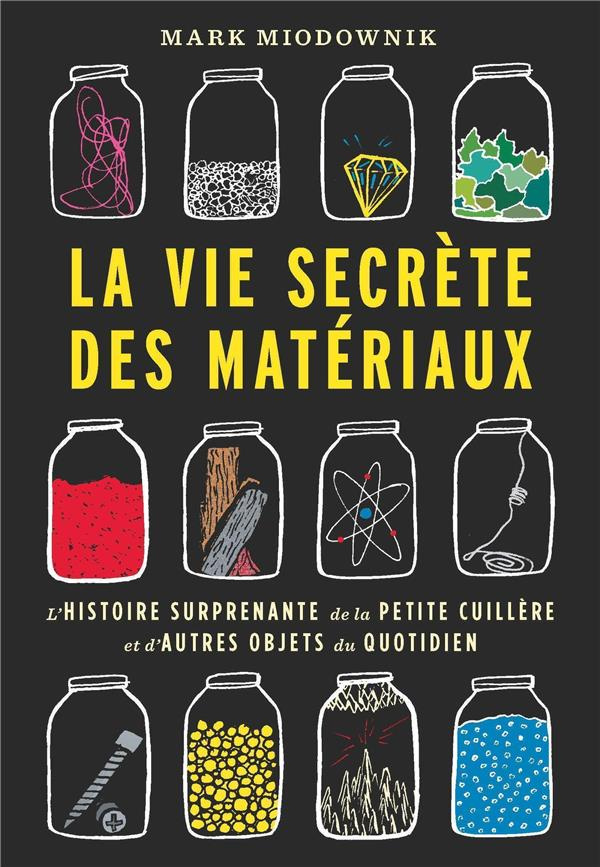 La vie secrète des matériaux. L'histoire surprenante de la petite cuillère et d'autres objets du quo