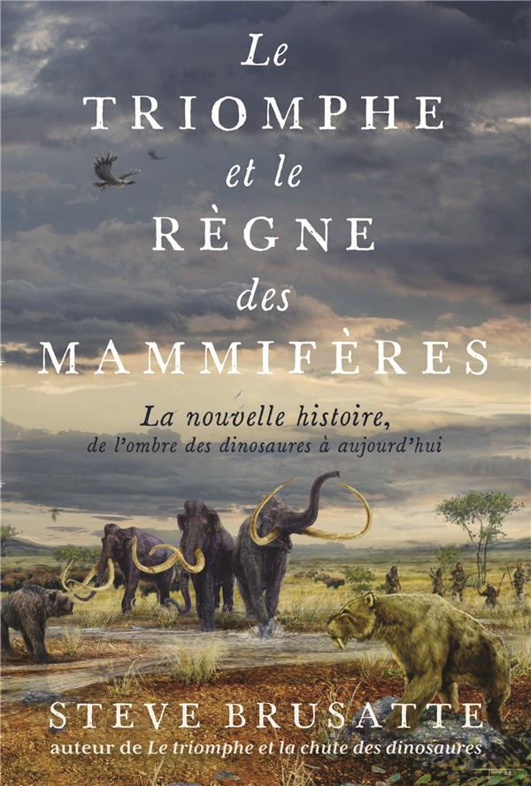Le triomphe et le règne des mammifères. La nouvelle histoire, de l'ombre des dinosaures à aujourd'hu