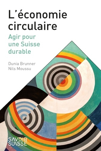 L'économie circulaire. Agir pour une Suisse durable