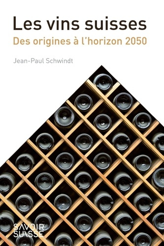 Les vins suisses. Des origines à l'horizon 2050