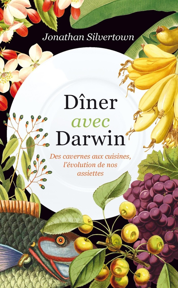 Dîner avec Darwin. Des cavernes aux cuisines, l'évolution de nos assiettes
