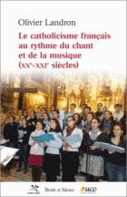 LE CATHOLICISME FRANCAIS AU RYTHME DU CHANT ET DE LA MUSIQUE