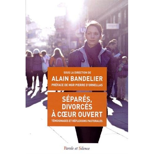 Séparés, divorcés à coeur ouvert / Témoignages et réflexions pastorales