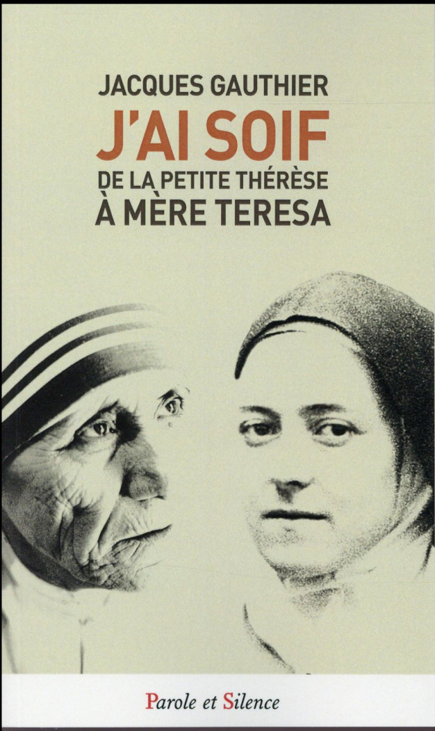J'ai soif / De la petite Thérèse à Mére Teresa