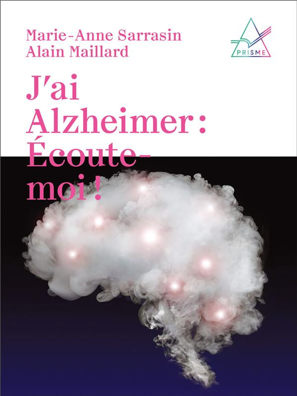 J'ai Alzheimer : écoute-moi !