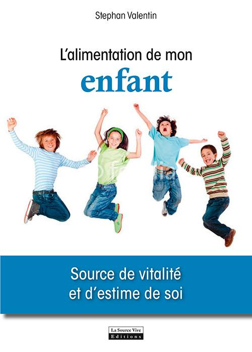 L'alimentation de mon enfant. Source de vitalité et d'estime de soi