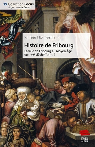 Histoire de Fribourg - Tome 1. La ville de Fribourg au Moyen Âge (XIIe-XVe siècle)
