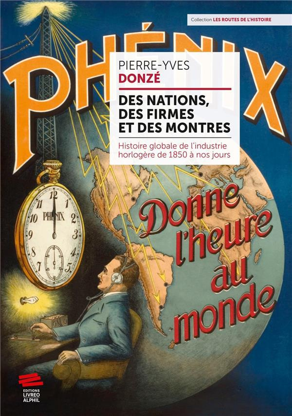 Des nations, des firmes et des montres. Histoire globale de l'industrie horlogère de 1850 à nos jour