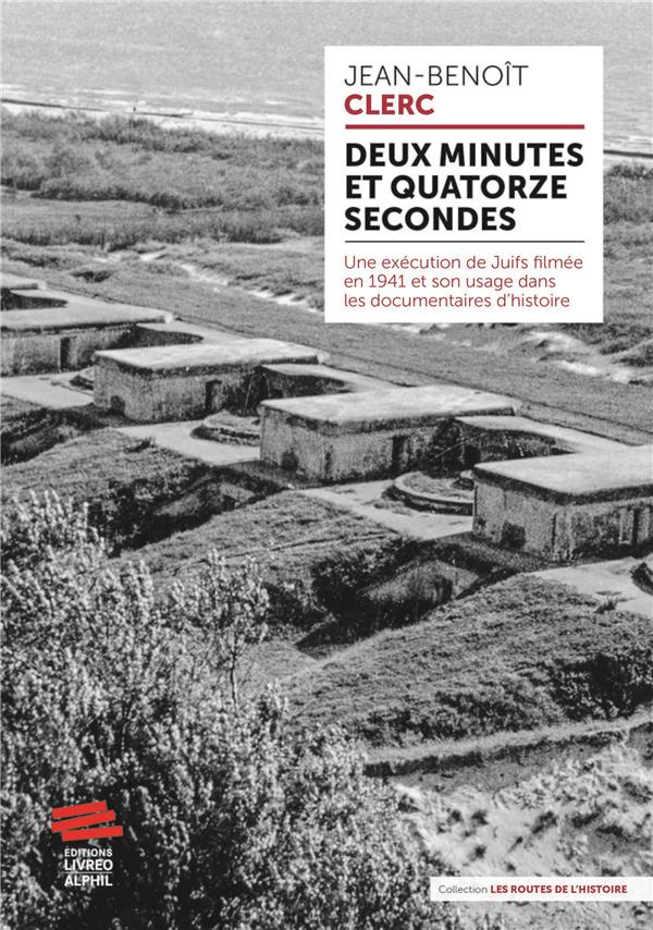 Deux minutes et quatorze secondes. Une exécution de Juifs filmée en 1941 et son usage dans les docum