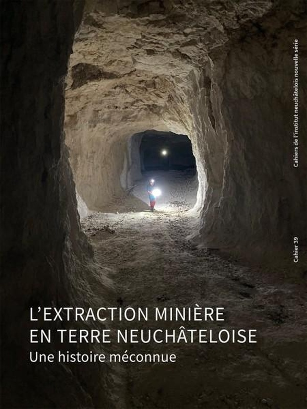 L'extraction minière en terre neuchâteloise. Une histoire méconnue